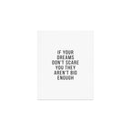 If your dreams dont scare you they arent big enough Art Print Gallery Image 1