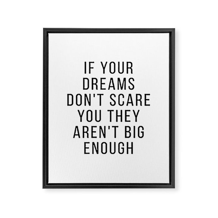 If your dreams dont scare you they arent big enough Framed Canvas Print Gallery Image 1