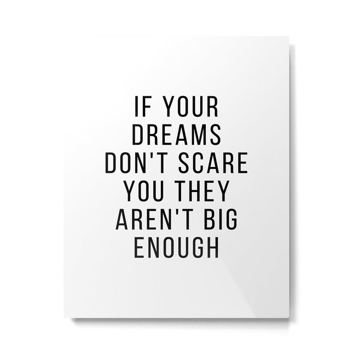 If your dreams dont scare you they arent big enough Metal Print Gallery Image 1