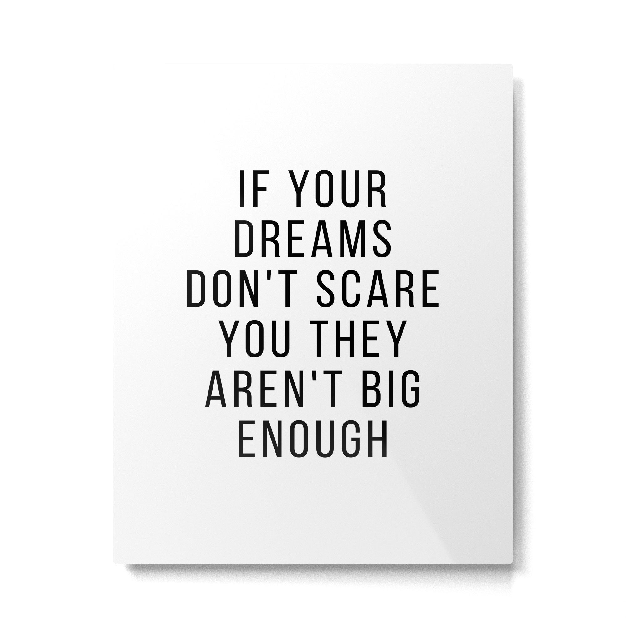 If your dreams dont scare you they arent big enough Metal Print Gallery Image 4