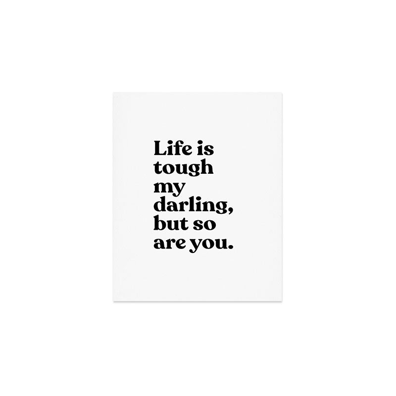Life is tough my darling but so are you Art Print Gallery Image 1