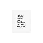 Life is tough my darling but so are you Art Print Gallery Image 1