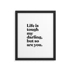 Life is tough my darling but so are you Framed Art Print Gallery Image 5