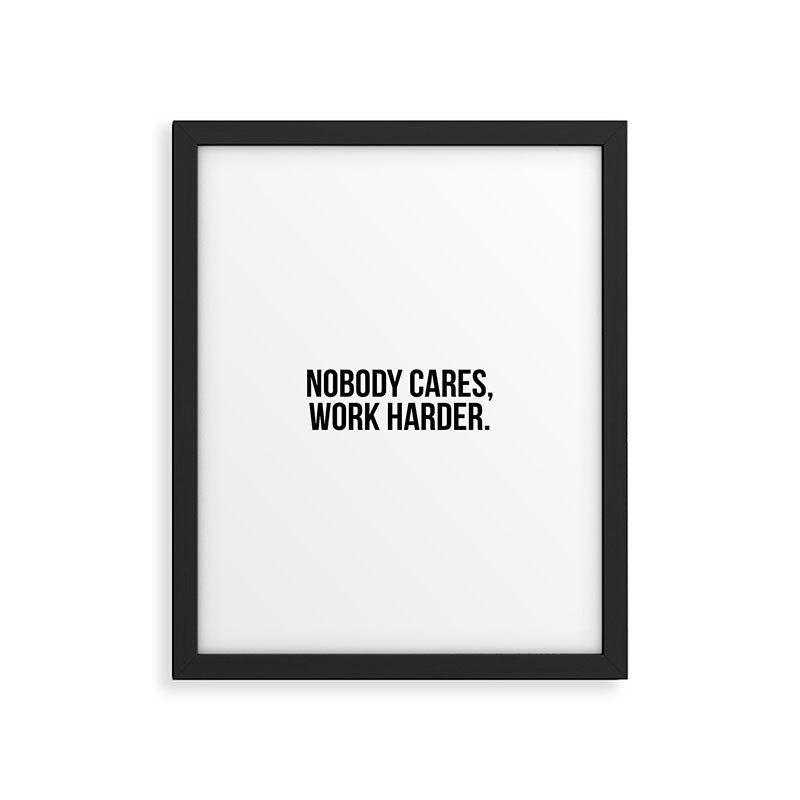 Nobody cares, work harder. Framed Art Print Gallery Image 5