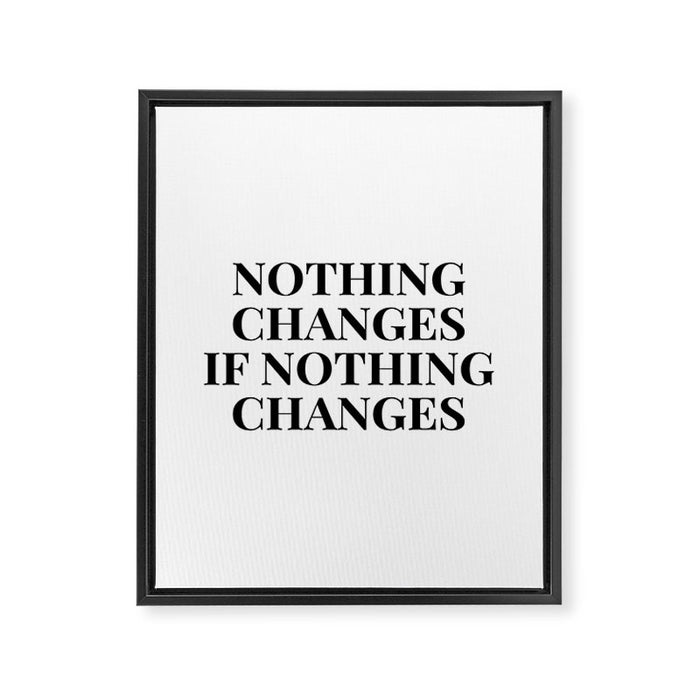 Nothing changes if nothing changes Framed Canvas Print Gallery Image 1
