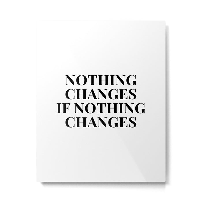 Nothing changes if nothing changes Metal Print Gallery Image 1
