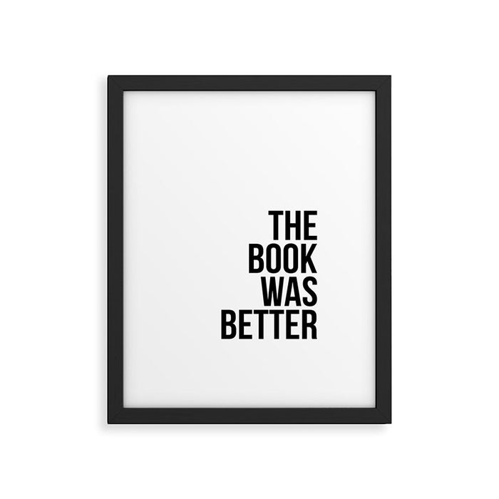 The book was better Framed Art Print Gallery Image 1