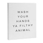 Wash your hands ya filthy animal Canvas Print Gallery Image 6