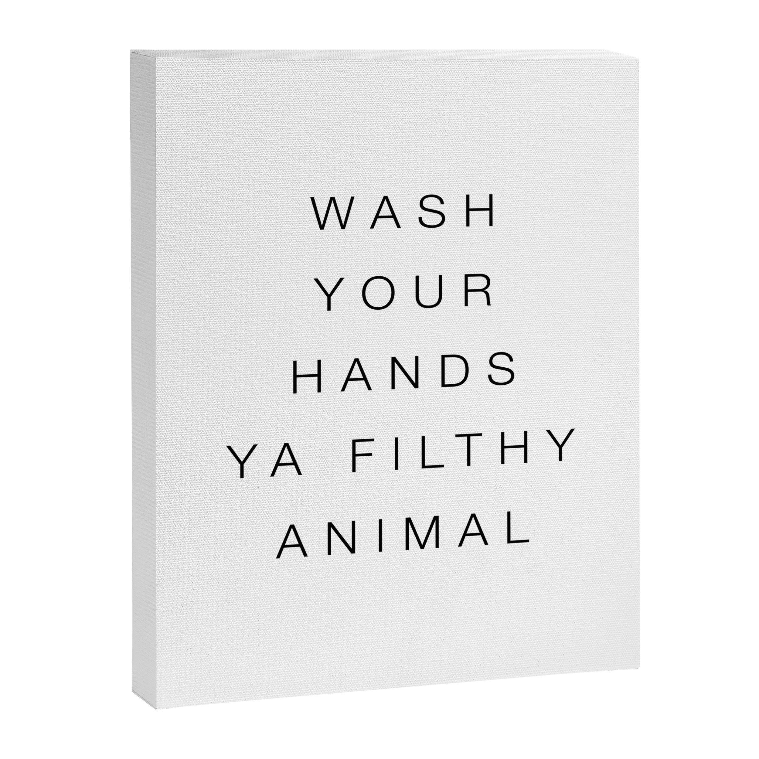 Wash your hands ya filthy animal Canvas Print Gallery Image 6
