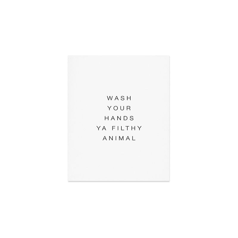 Wash your hands ya filthy animal Art Print Gallery Image 1