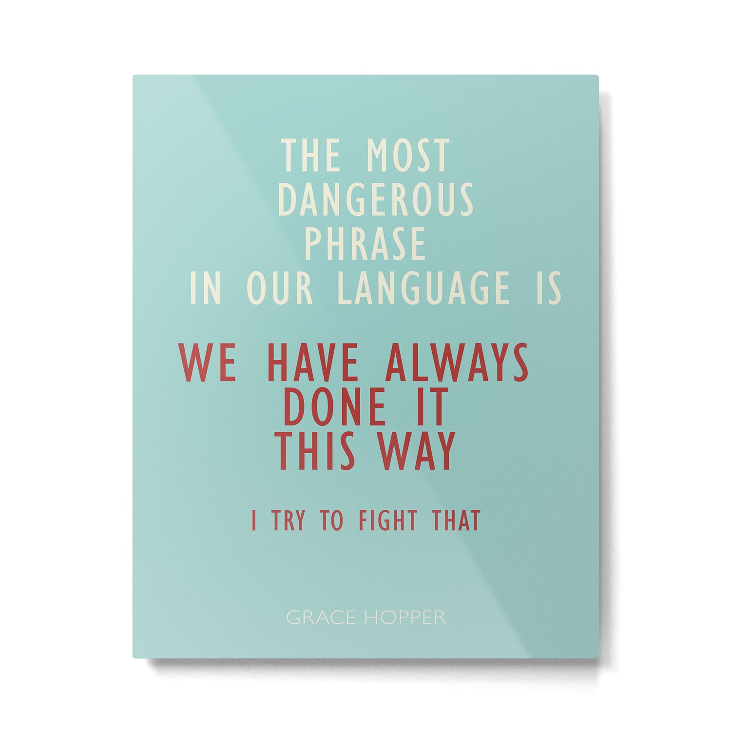 Grace Hopper quote, I alway try to fight that, inspirational, motivational sentence Metal Print Gallery Image 6