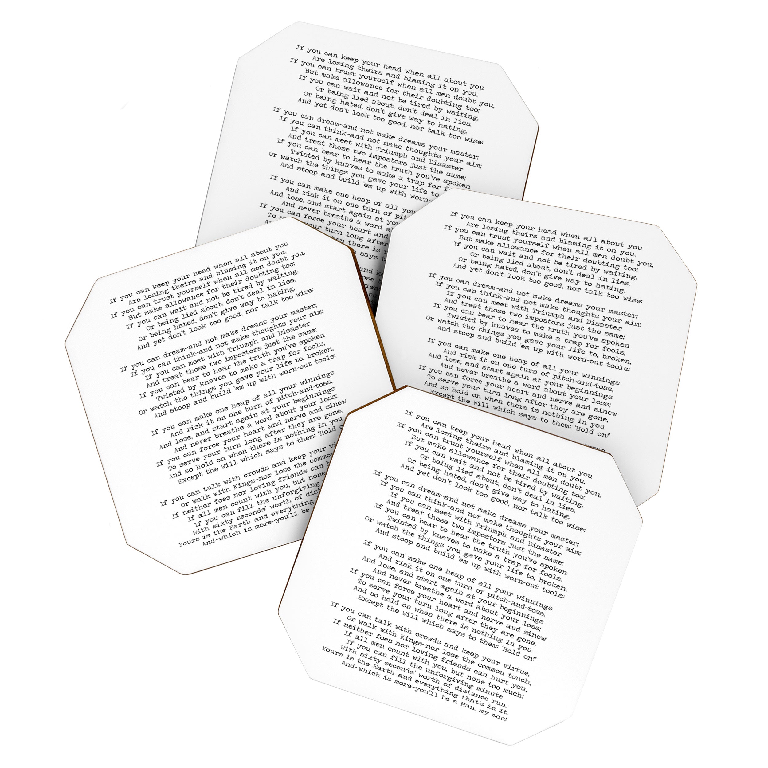 If quote by Rudyard Kipling -If you can keep your head when all about you        Are losing theirs and blaming it on you,    If you can trust yourself when all men doubt you, But make allowance for their doubting too;    Coaster Gallery Image 1