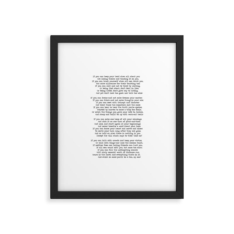If quote by Rudyard Kipling -If you can keep your head when all about you        Are losing theirs and blaming it on you,    If you can trust yourself when all men doubt you, But make allowance for their doubting too;    Framed Art Print Gallery Image 5