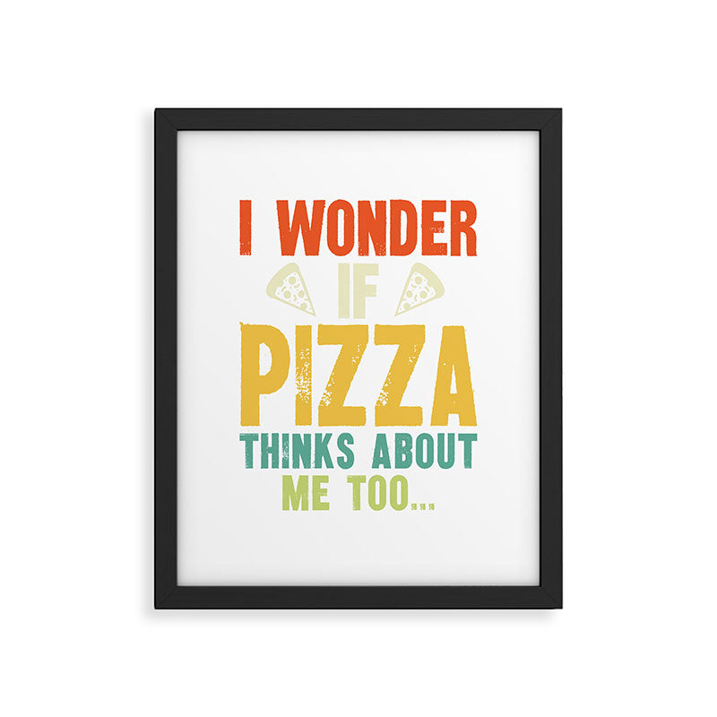 Funny I Wonder If Pizza Thinks About Me Too Framed Art Print Gallery Image 5