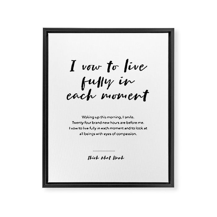 I vow to live fully in each moment. Thich Nhat Hanh Framed Canvas Print Gallery Image 1