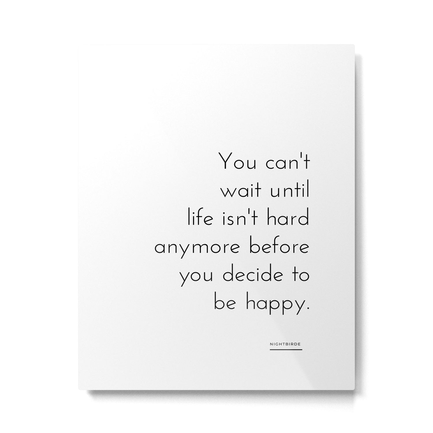 You can't  wait until  life isn't hard anymore before you decide to be happy. Nightbirde Metal Print Gallery Image 4