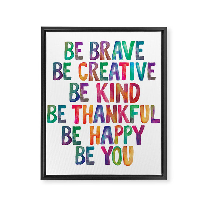 BE BRAVE BE CREATIVE BE KIND BE THANKFUL BE HAPPY BE YOU rainbow watercolor Framed Canvas Print Gallery Image 1