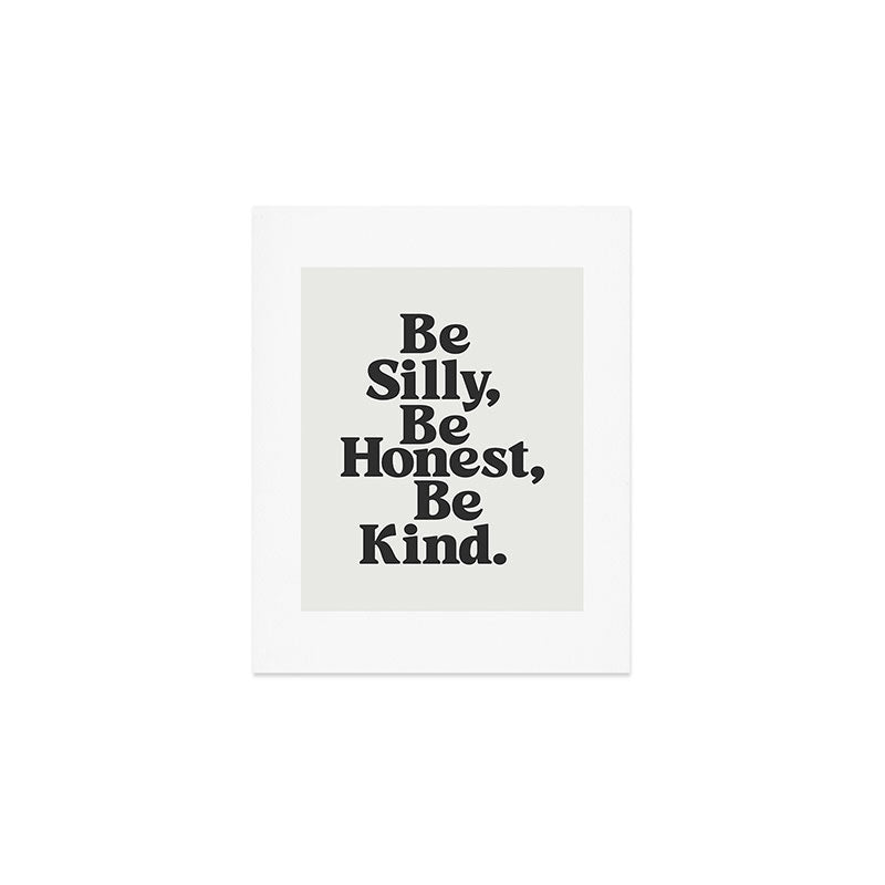 Be Silly Be Honest Be Kind Art Print Gallery Image 1