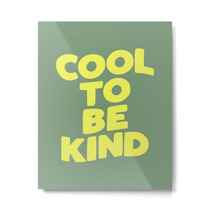 Cool to Be Kind Metal Print Gallery Image 1