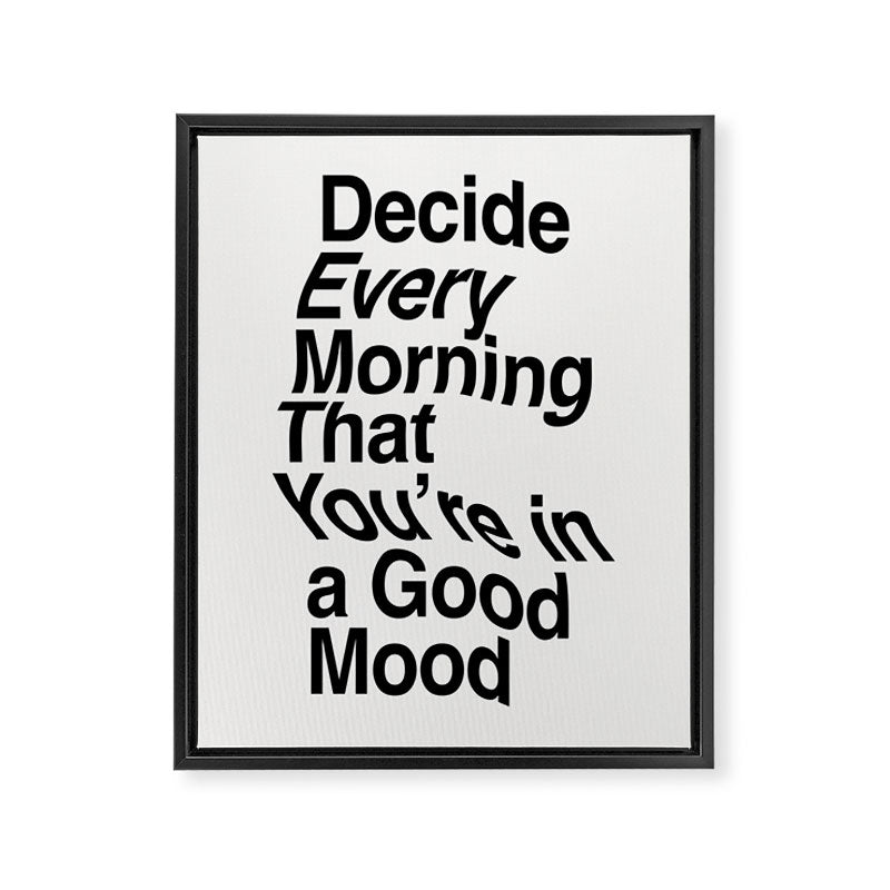 Decide Every Morning That You're in a Good Mood by The Motivated Type in Black and White Framed Canvas Print Gallery Image 8