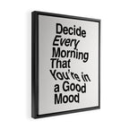 Decide Every Morning That You're in a Good Mood by The Motivated Type in Black and White Framed Canvas Print Gallery Image 2