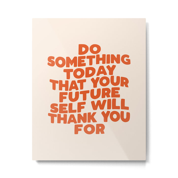 Do Something Today That Your Future Self Will Thank You For in Orange Metal Print Gallery Image 1