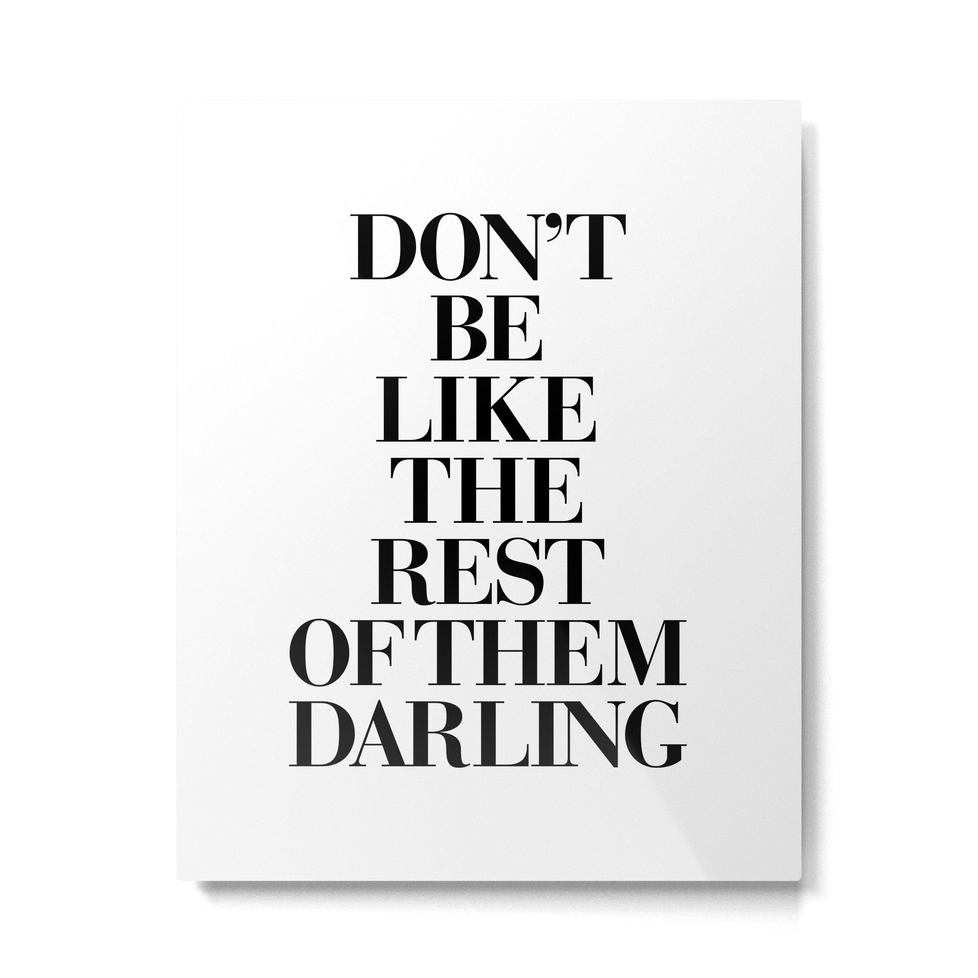 Don't Be Like the Rest of them Darling black-white typography poster black and white wall home decor Metal Print Gallery Image 6