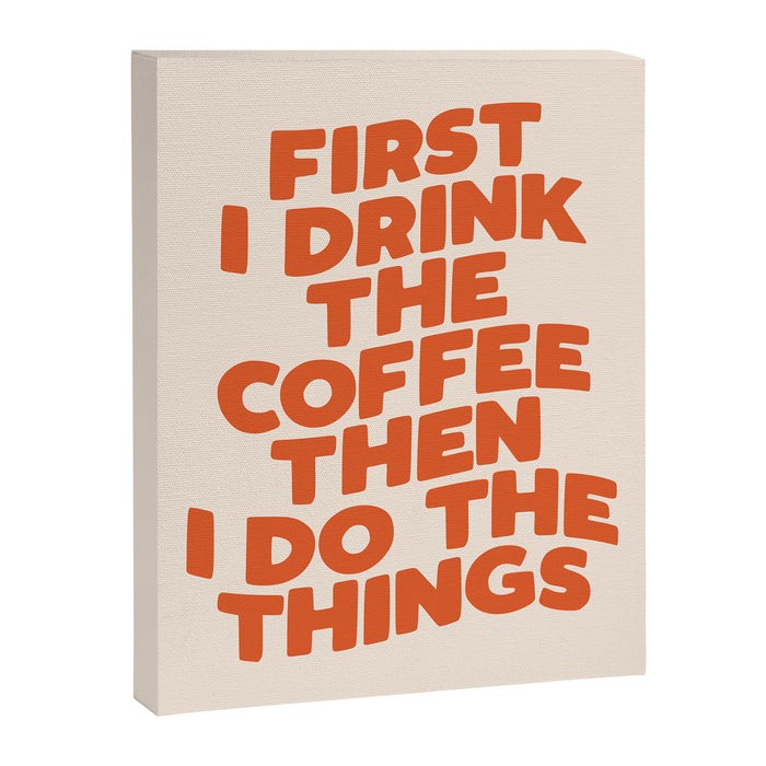First I Drink The Coffee Then I Do The Things Canvas Print Gallery Image 1