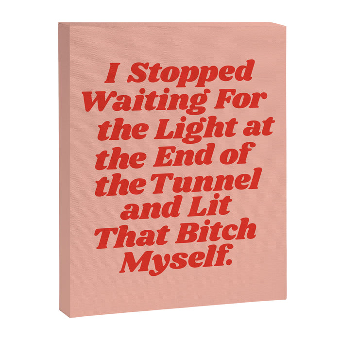 I Stopped Waiting for the Light at the End of the Tunnel and Lit that Bitch Myself Canvas Print Gallery Image 1