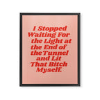 I Stopped Waiting for the Light at the End of the Tunnel and Lit that Bitch Myself Framed Canvas Print Gallery Image 8
