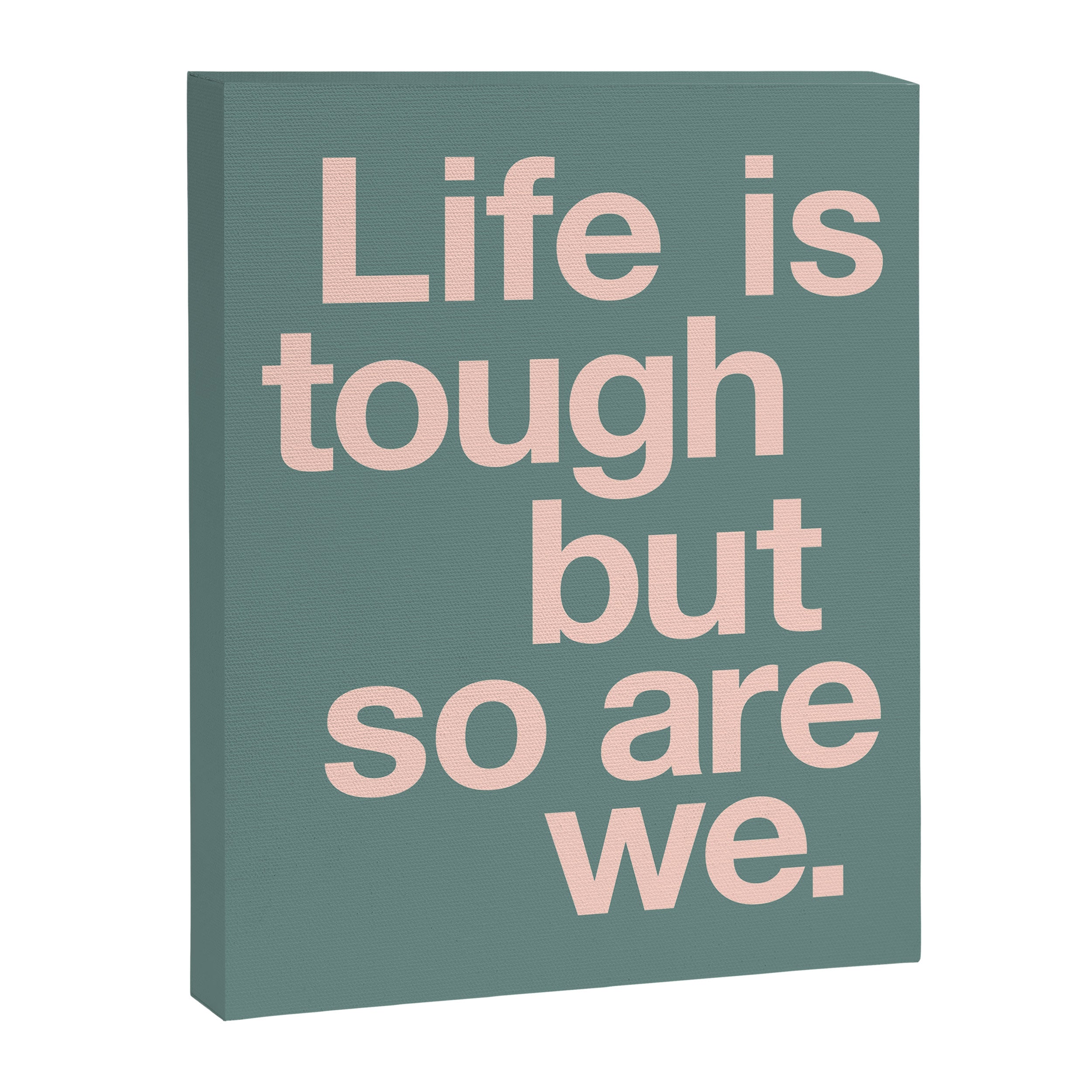 Life is Tough But So Are We Canvas Print Gallery Image 8