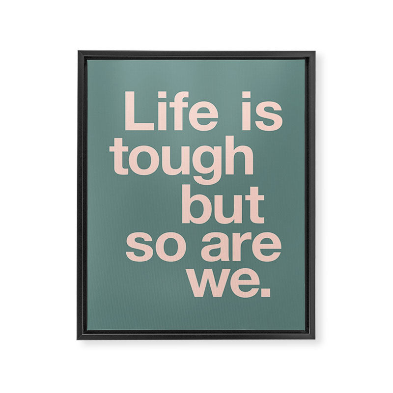 Life is Tough But So Are We Framed Canvas Print Gallery Image 8