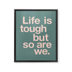 Life is Tough But So Are We Framed Canvas Print Gallery Image 8