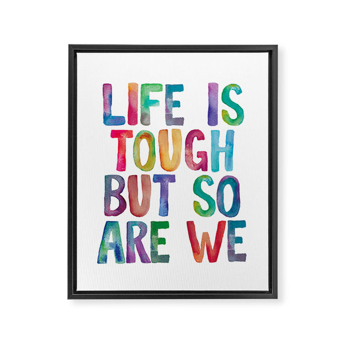 Life is Tough But So Are We rainbow watercolor typography design Framed Canvas Print Gallery Image 1