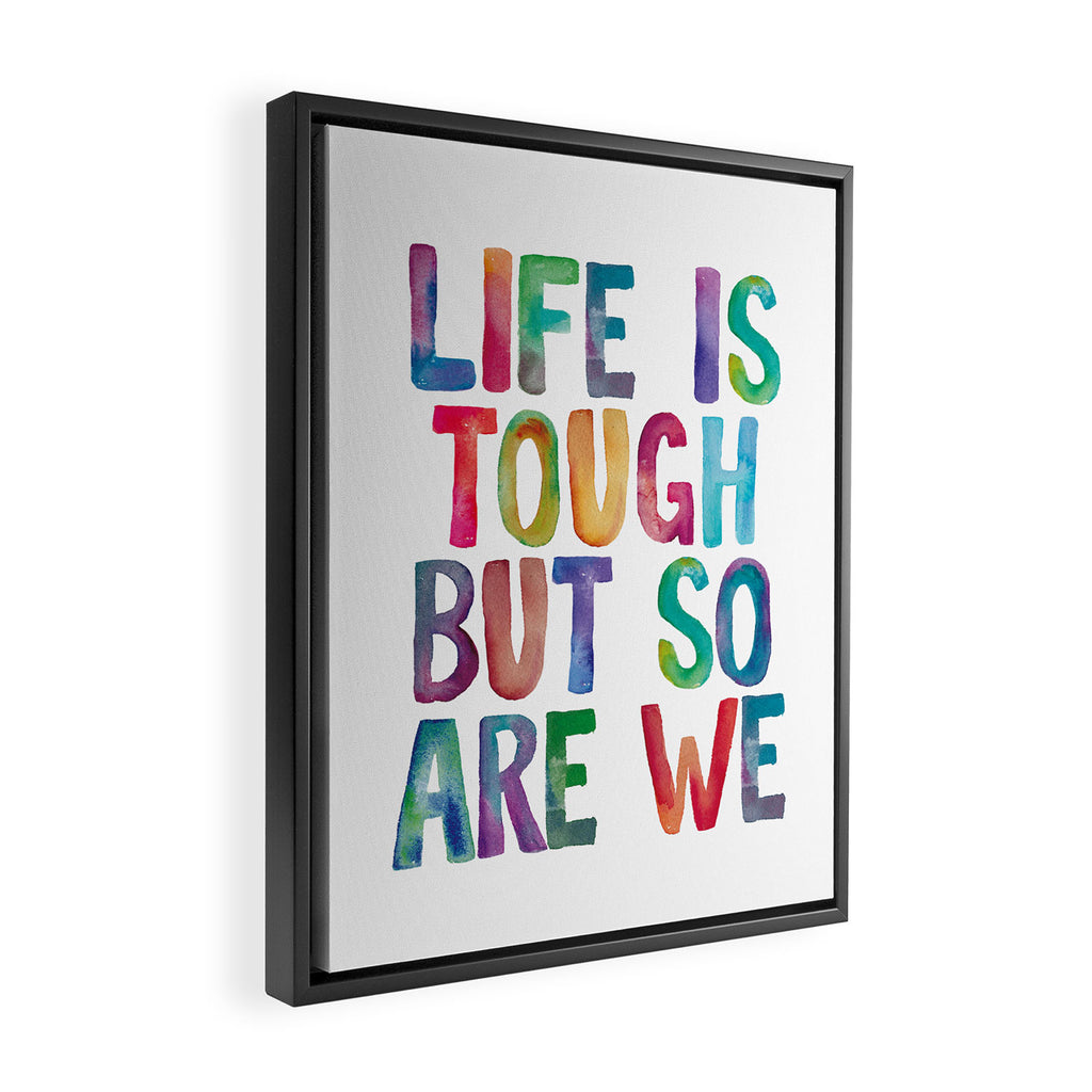 Life is Tough But So Are We rainbow watercolor typography design Framed Canvas Print Gallery Image 2
