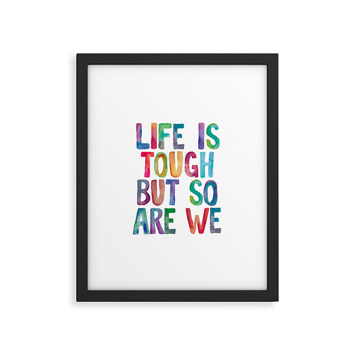 Life is Tough But So Are We rainbow watercolor typography design Framed Art Print Gallery Image 1
