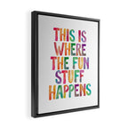 This is Where The Fun Stuff Happens Framed Canvas Print Gallery Image 2