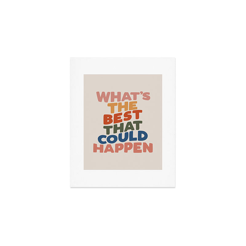 What's The Best That Could Happen Art Print