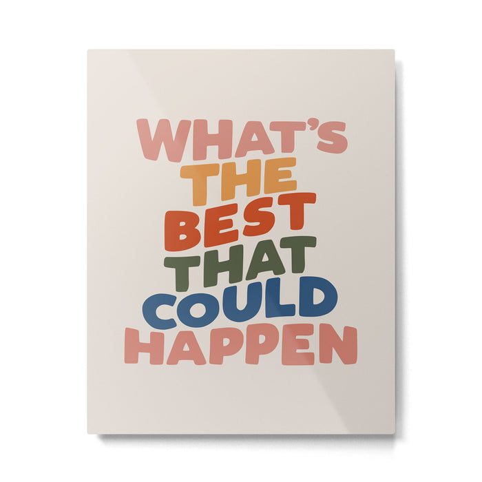 What's The Best That Could Happen Metal Print Gallery Image 1