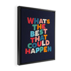 Whats The Best That Could Happen motivational typography print Framed Canvas Print Gallery Image 2