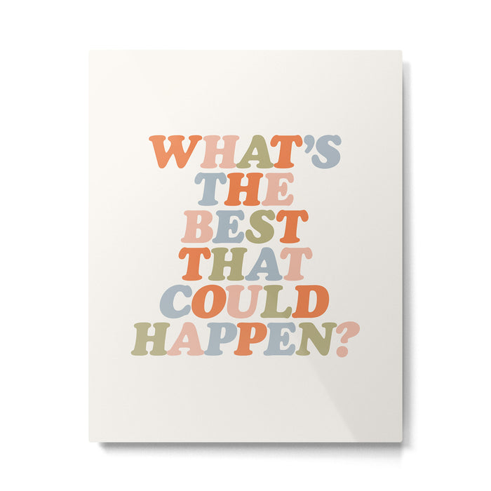 Whats The Best That Could Happen Metal Print Gallery Image 1