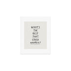 What's The Best That Could Happen Art Print Gallery Image 1