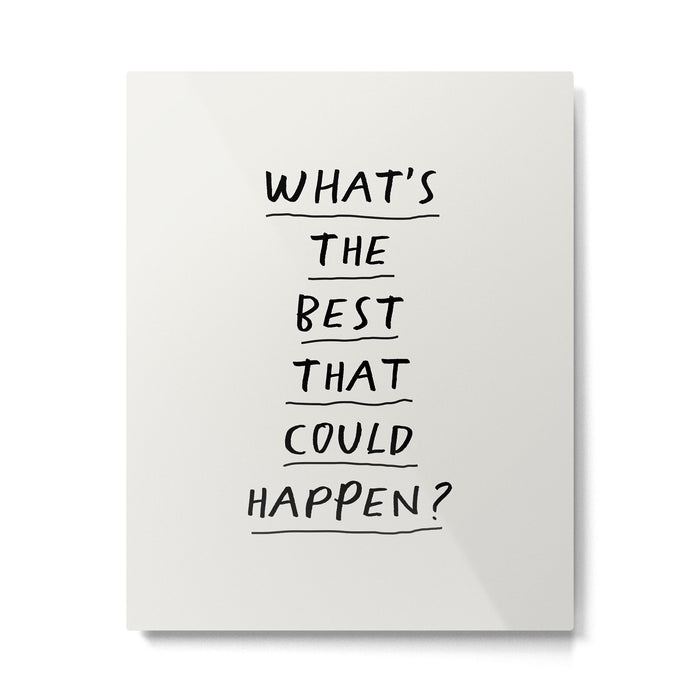 What's The Best That Could Happen Metal Print Gallery Image 1