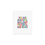 You Are Beautiful Brilliant Powerful And Brave Art Print Gallery Image 1