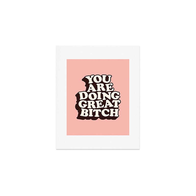 You Are Doing Great Bitch Art Print Gallery Image 1