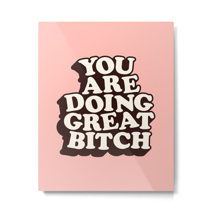 You Are Doing Great Bitch Metal Print Gallery Image 1