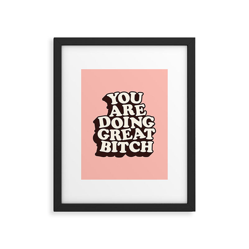 You Are Doing Great Bitch Framed Art Print Gallery Image 6