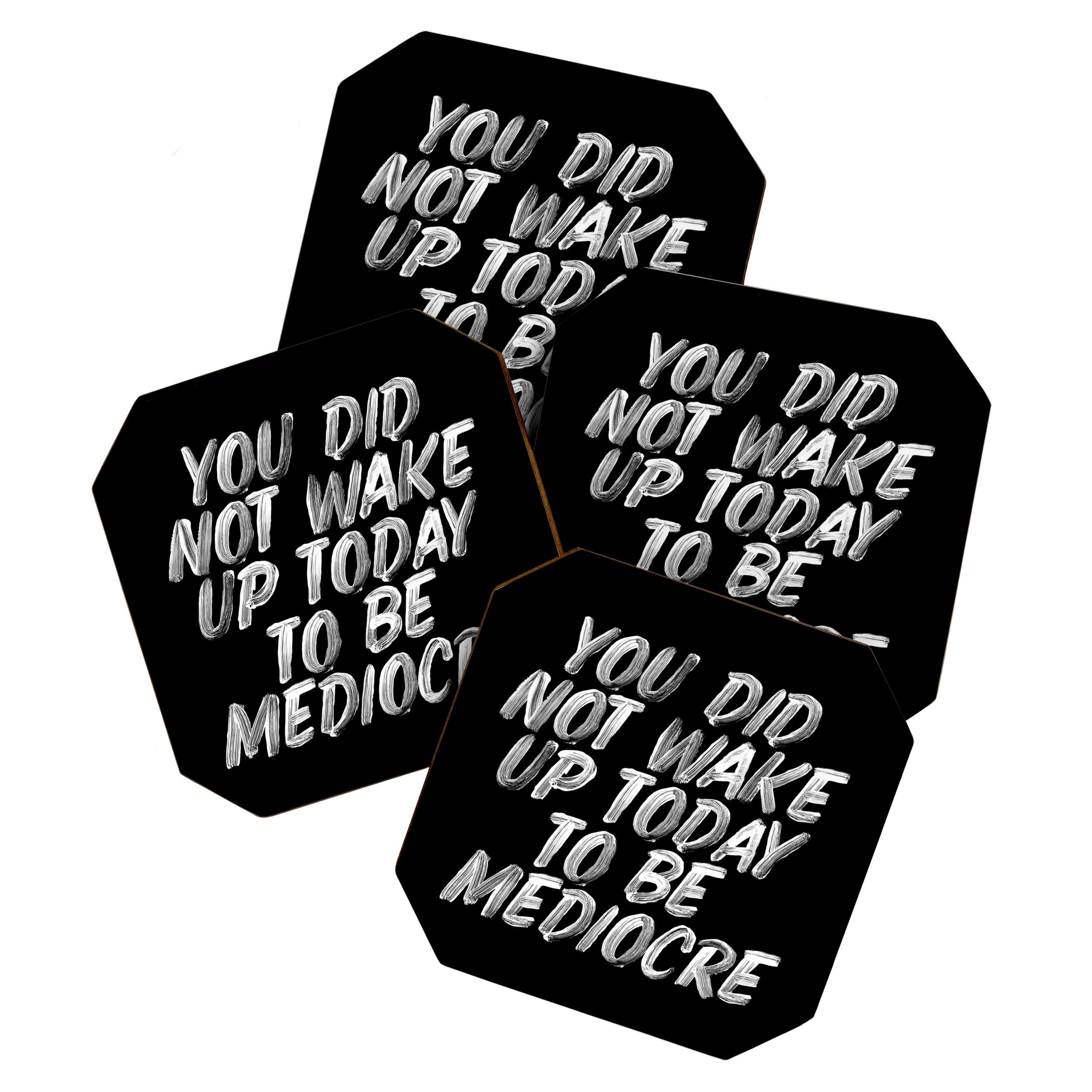 You Did Not Wake Up Today To Be Mediocre black and white monochrome typography poster design Coaster Gallery Image 1