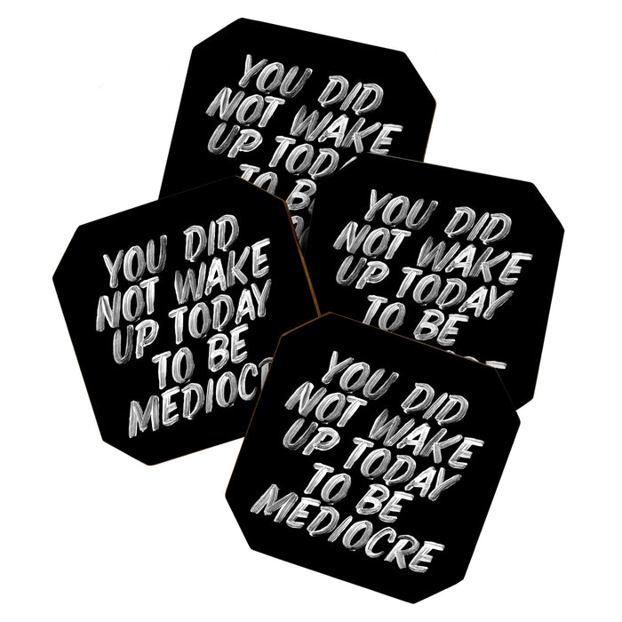 You Did Not Wake Up Today To Be Mediocre black and white monochrome typography poster design Coaster Gallery Image 1