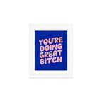 You're Doing Great Bitch Art Print Gallery Image 1